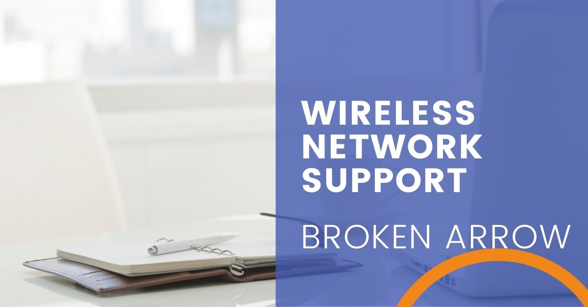 Wireless Network Support Broken Arrow