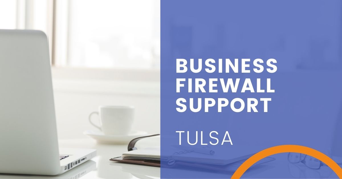 Business Firewall Support in Tulsa, Oklahoma