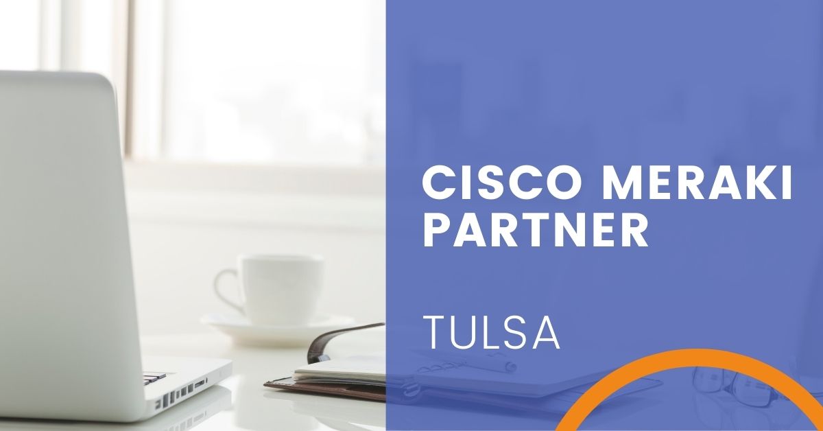 Cisco Meraki Partner in Tulsa, OK