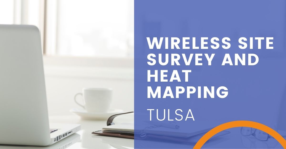 Wireless Site Survey and Heat Mapping in Tulsa, Oklahoma