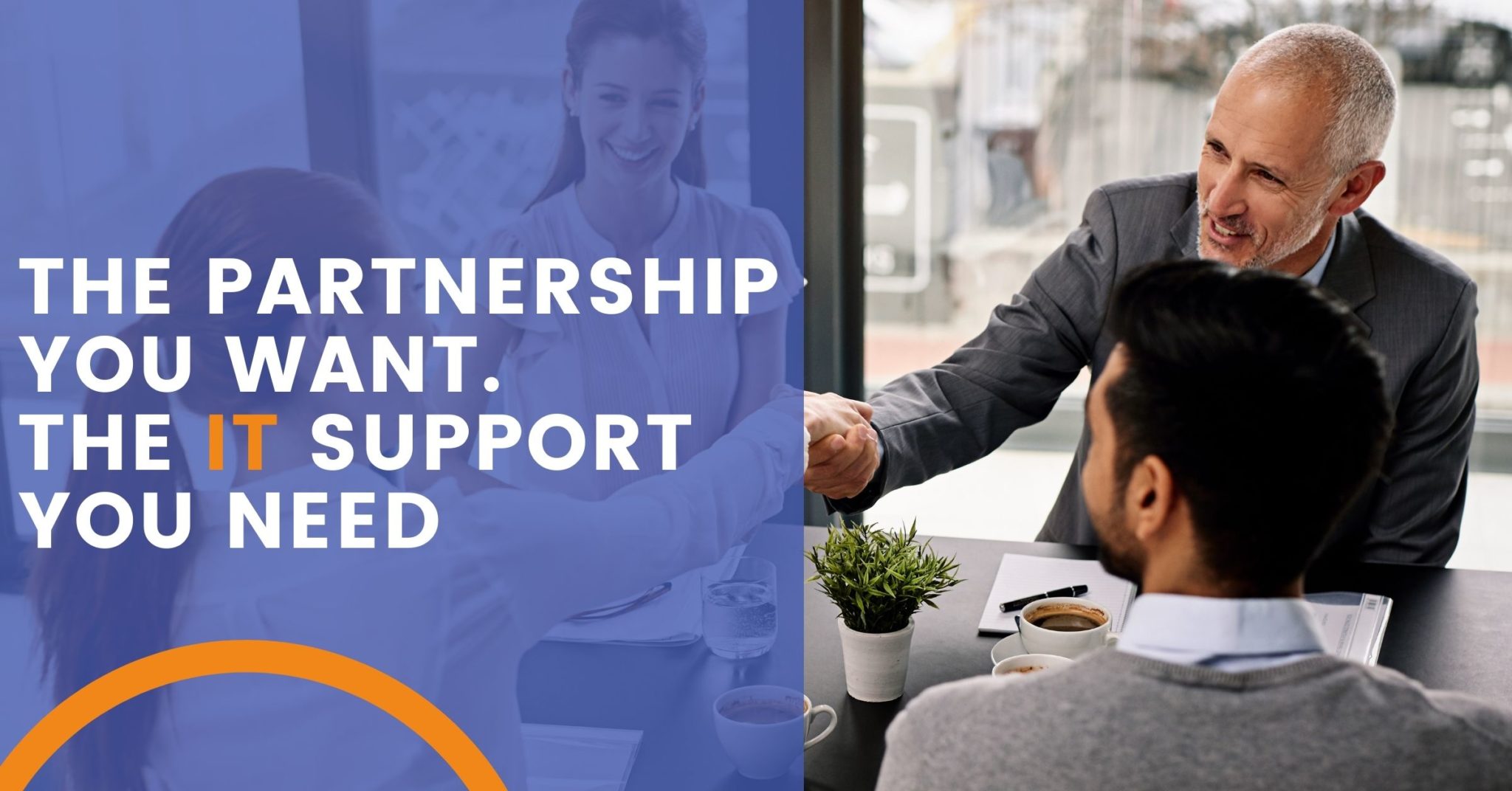 The Partnership You Want. The IT Support You Need