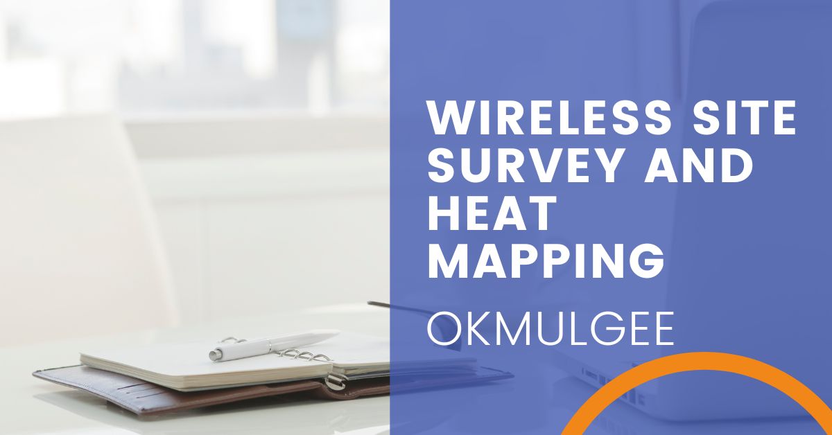 Wireless Site Survey and Heat Mapping - Okmulgee, OK